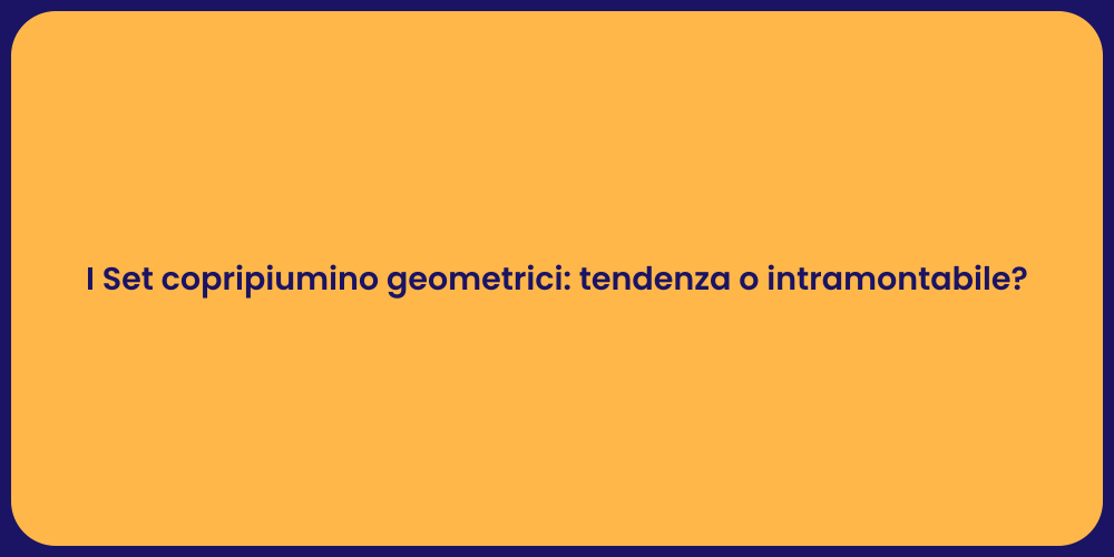 I Set copripiumino geometrici: tendenza o intramontabile?