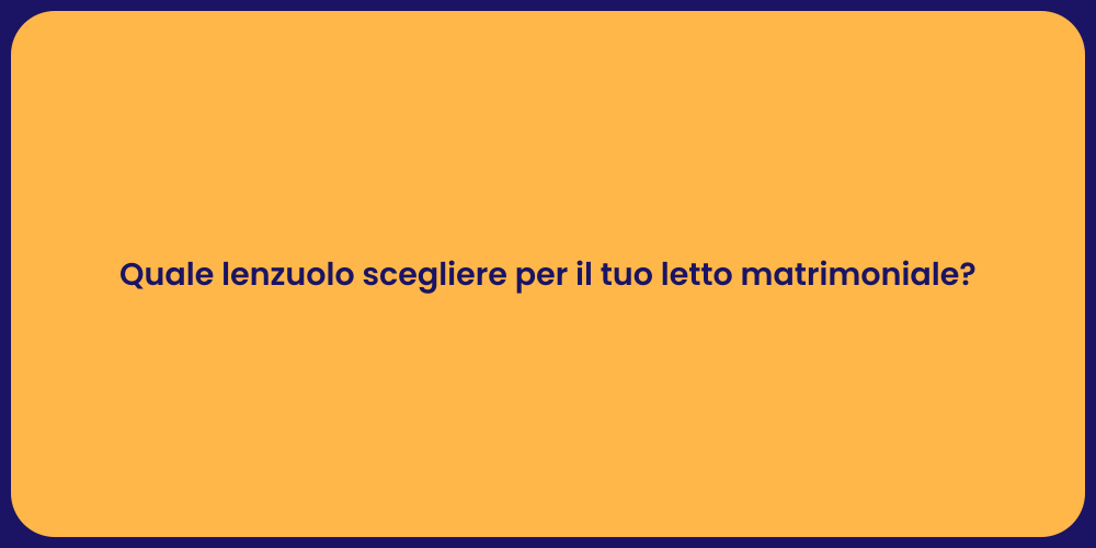 Quale lenzuolo scegliere per il tuo letto matrimoniale?