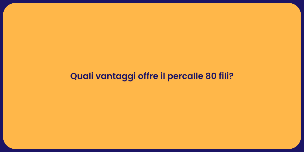 Quali vantaggi offre il percalle 80 fili?