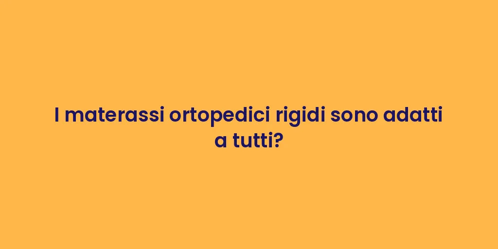 I materassi ortopedici rigidi sono adatti a tutti?