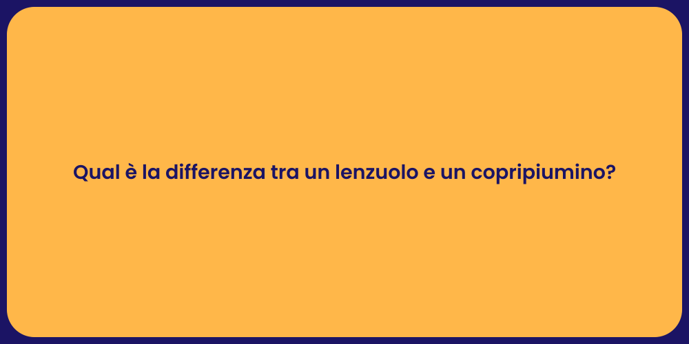 Qual è la differenza tra un lenzuolo e un copripiumino?