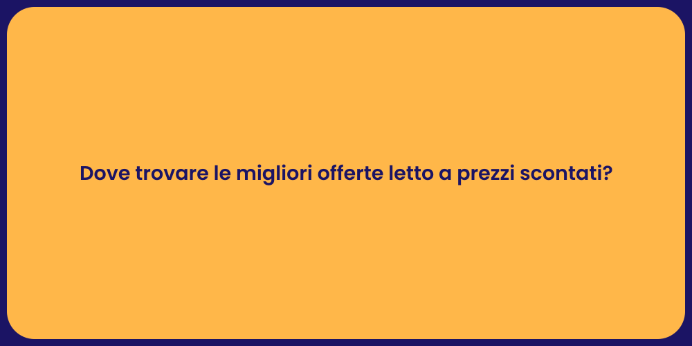 Dove trovare le migliori offerte letto a prezzi scontati?
