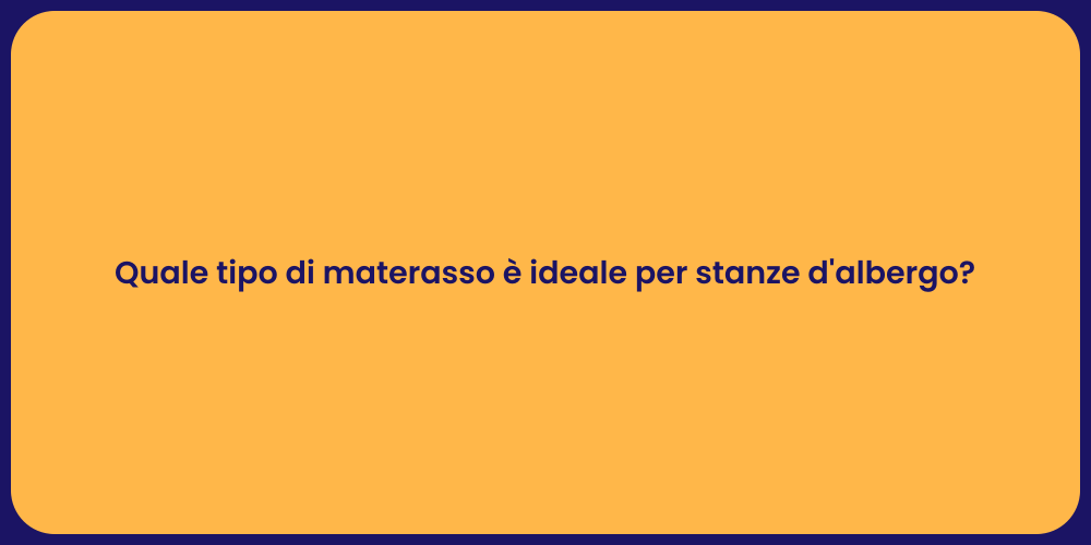 Quale tipo di materasso è ideale per stanze d'albergo?