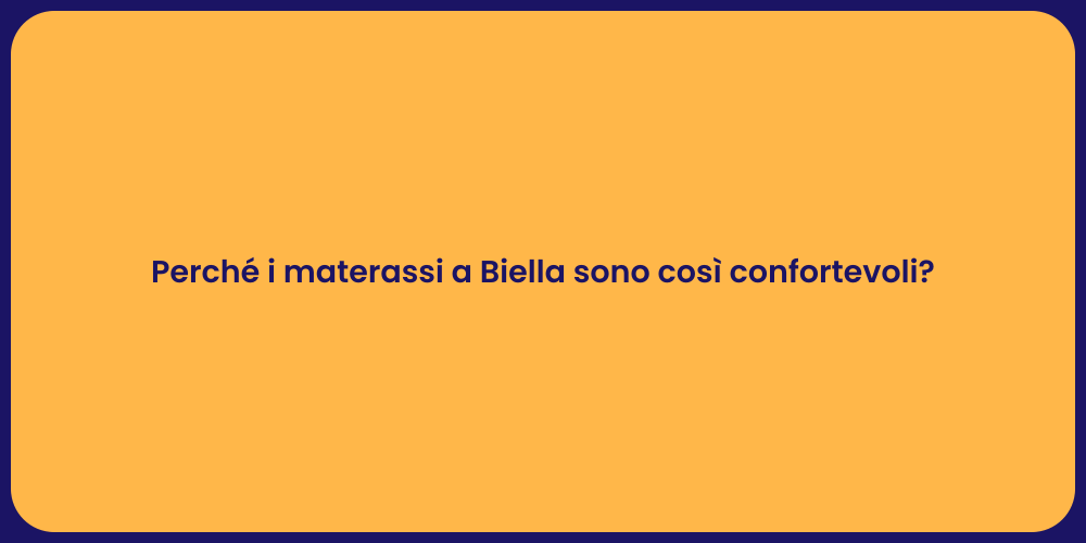 Perché i materassi a Biella sono così confortevoli?