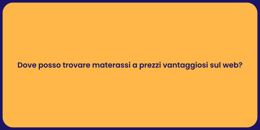 Dove posso trovare materassi a prezzi vantaggiosi sul web?