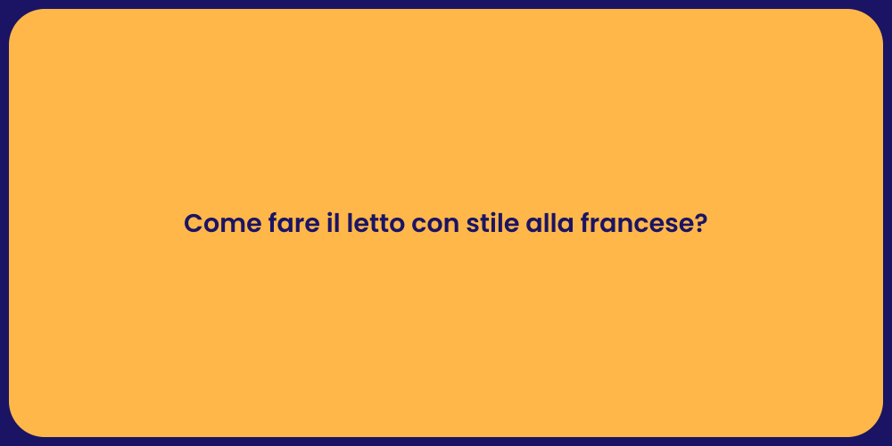 Come fare il letto con stile alla francese?