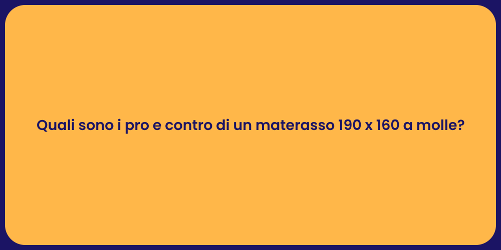 Quali sono i pro e contro di un materasso 190 x 160 a molle?
