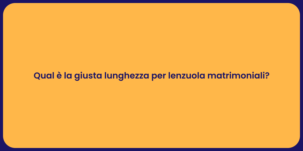 Qual è la giusta lunghezza per lenzuola matrimoniali?