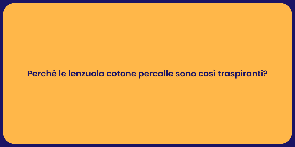 Perché le lenzuola cotone percalle sono così traspiranti?