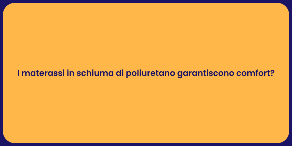 I materassi in schiuma di poliuretano garantiscono comfort?