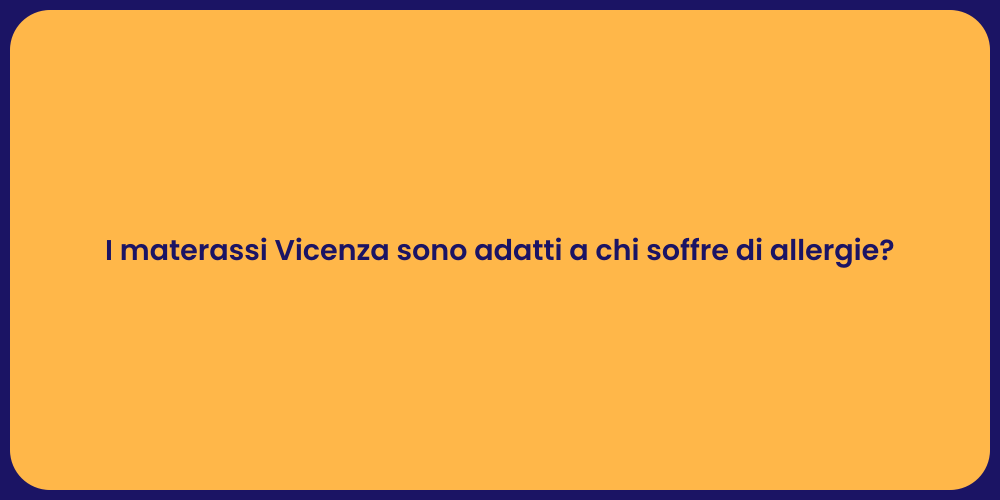 I materassi Vicenza sono adatti a chi soffre di allergie?