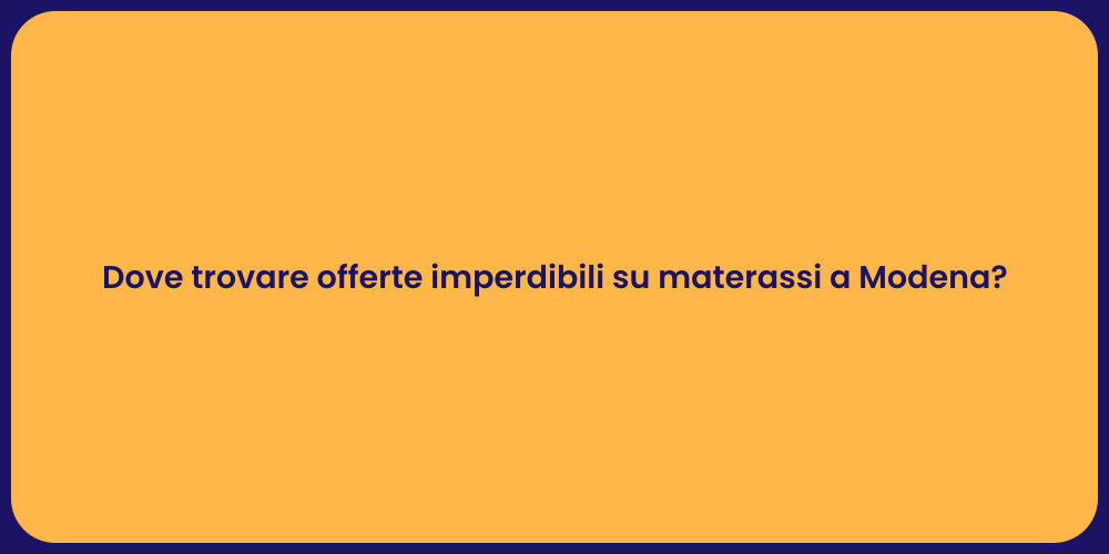 Dove trovare offerte imperdibili su materassi a Modena?