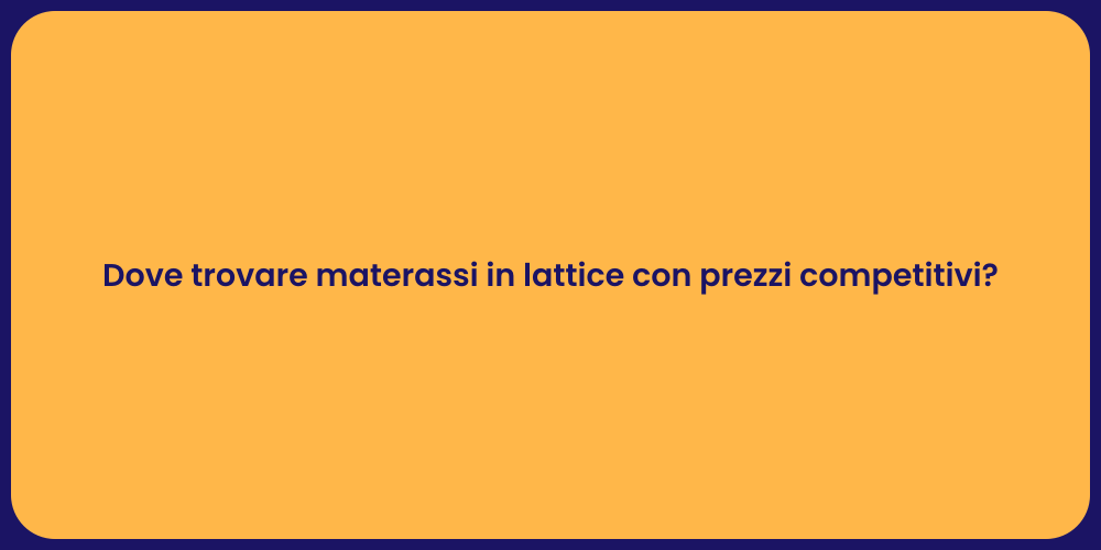 Dove trovare materassi in lattice con prezzi competitivi?