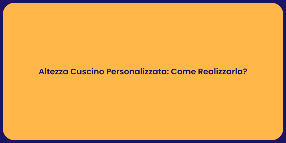 Cuscini: Scegli l'Altezza Perfetta