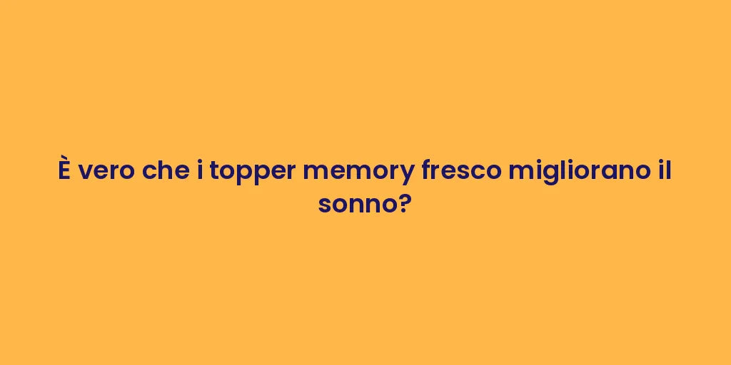 È vero che i topper memory fresco migliorano il sonno?