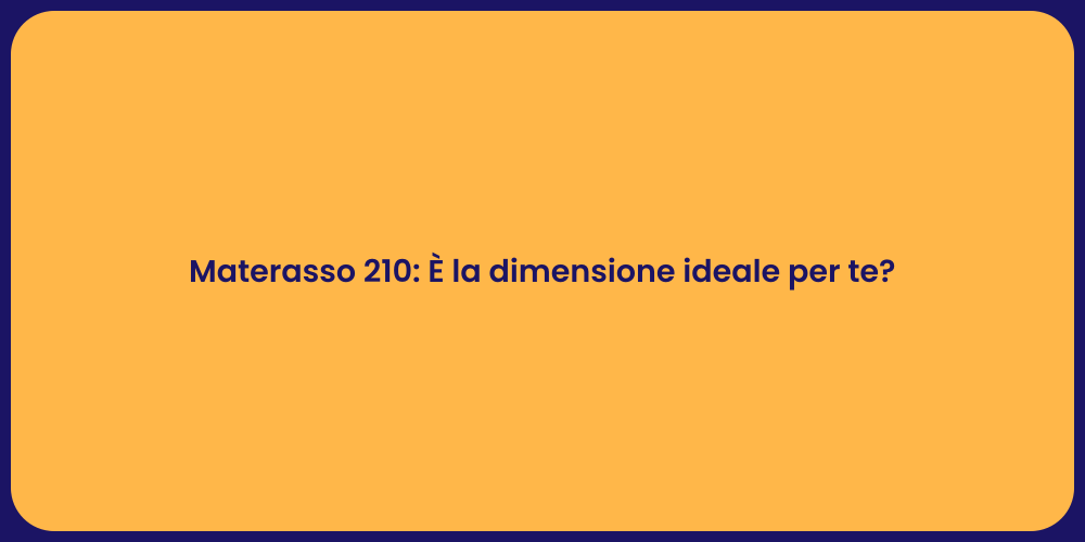 Materasso 210: È la dimensione ideale per te?