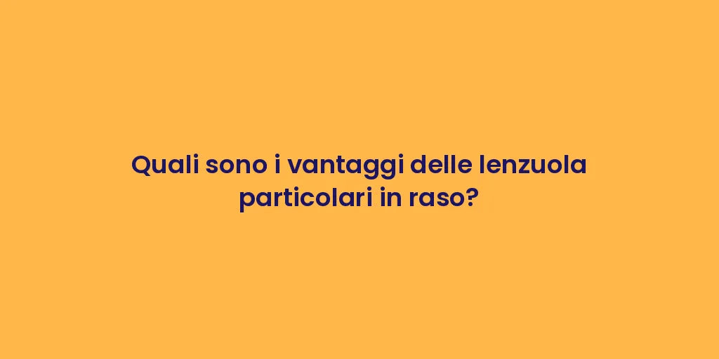 Quali sono i vantaggi delle lenzuola particolari in raso?