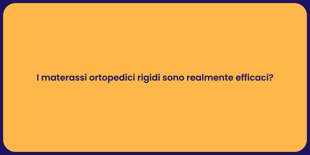 I materassi ortopedici rigidi sono realmente efficaci?