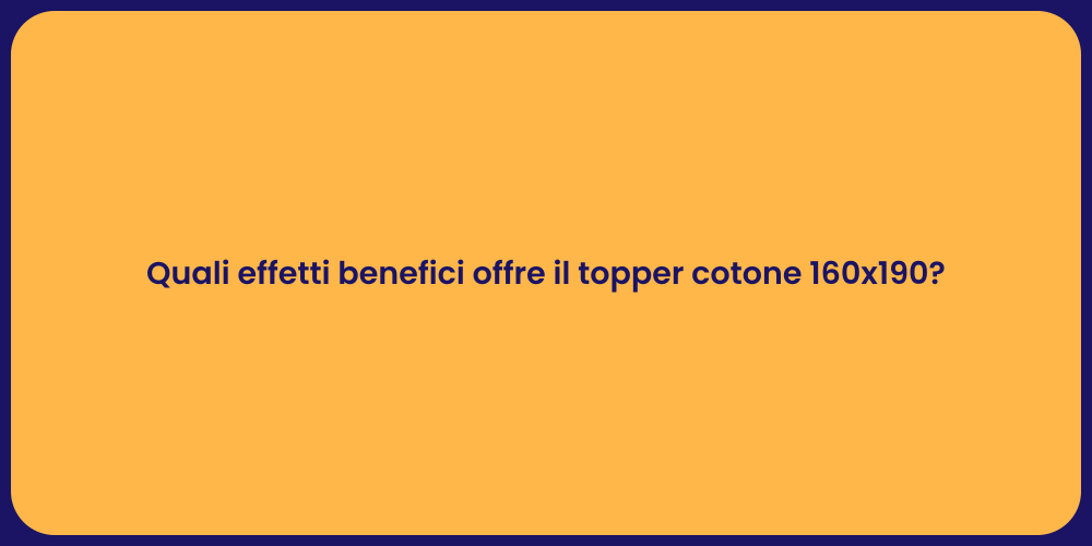 Quali effetti benefici offre il topper cotone 160x190?