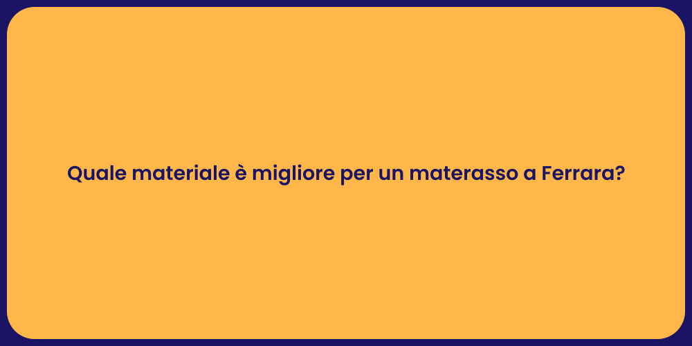 Quale materiale è migliore per un materasso a Ferrara?