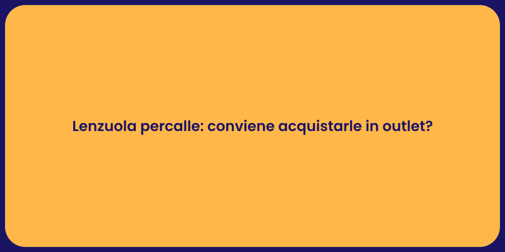 Lenzuola percalle: conviene acquistarle in outlet?