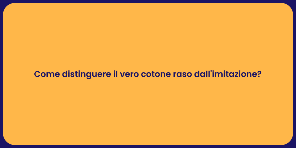 Come distinguere il vero cotone raso dall'imitazione?