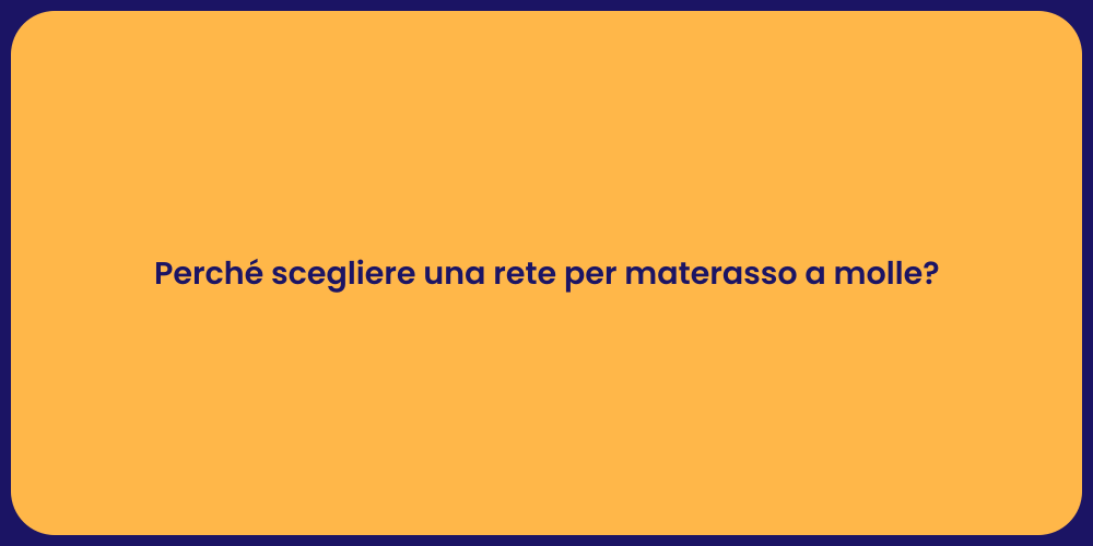 Perché scegliere una rete per materasso a molle?