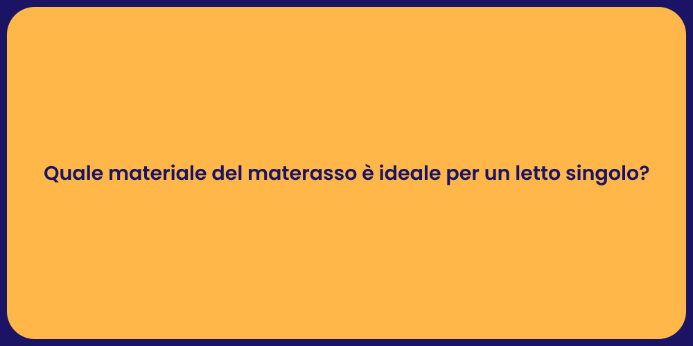 Quale materiale del materasso è ideale per un letto singolo?
