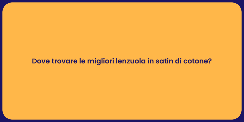 Dove trovare le migliori lenzuola in satin di cotone?