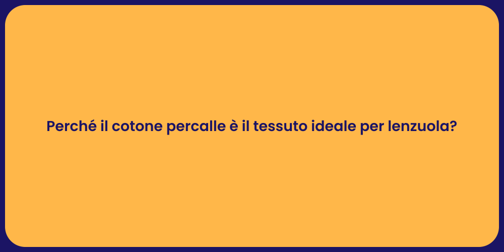 Perché il cotone percalle è il tessuto ideale per lenzuola?