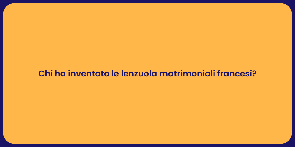 Chi ha inventato le lenzuola matrimoniali francesi?