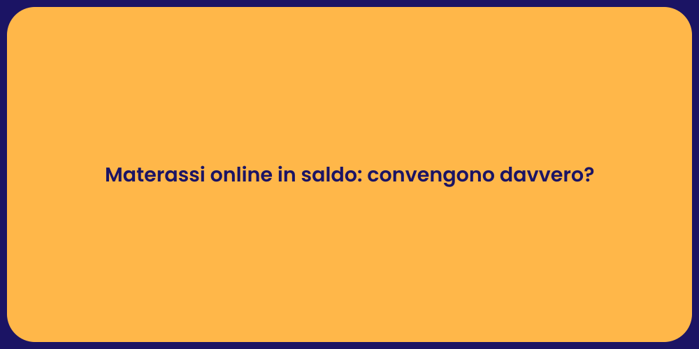 Materassi online in saldo: convengono davvero?