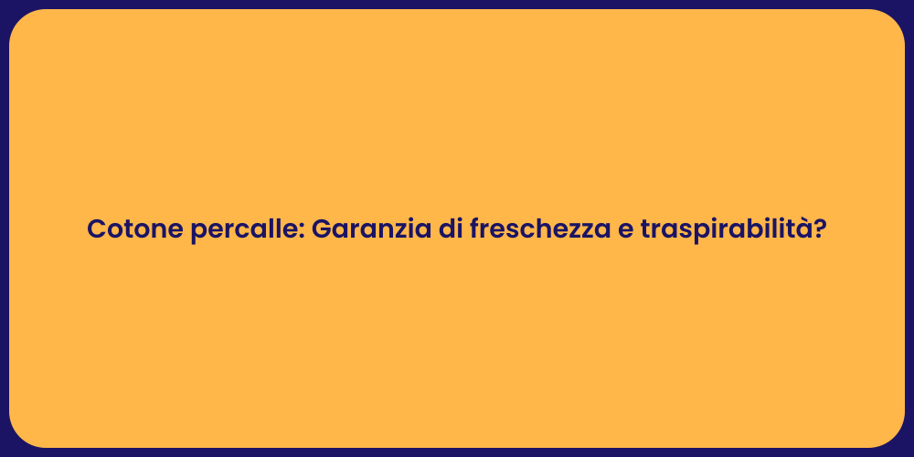 Cotone percalle: Garanzia di freschezza e traspirabilità?