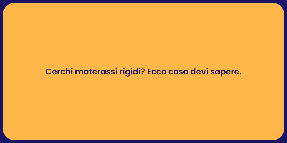 Cerchi materassi rigidi? Ecco cosa devi sapere.