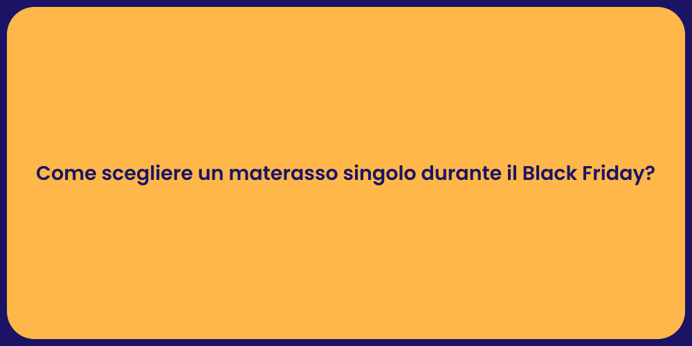 Come scegliere un materasso singolo durante il Black Friday?