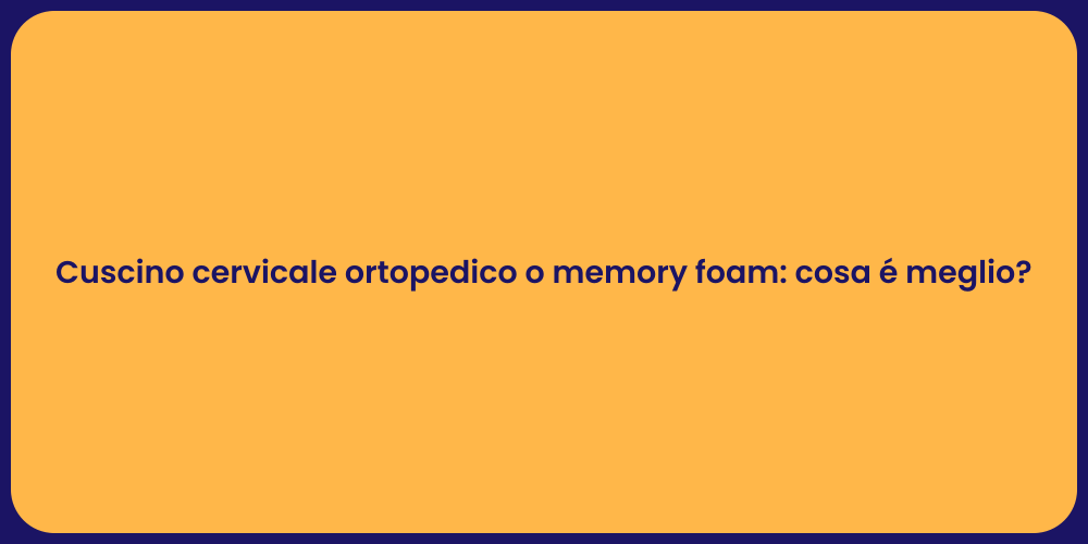 Cuscino cervicale ortopedico o memory foam: cosa é meglio?