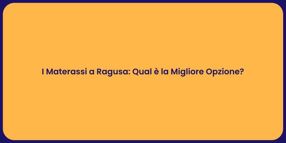 I Materassi a Ragusa: Qual è la Migliore Opzione?