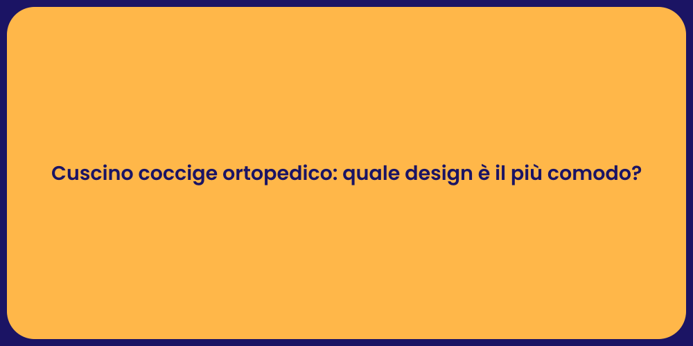 Cuscino coccige ortopedico: quale design è il più comodo?