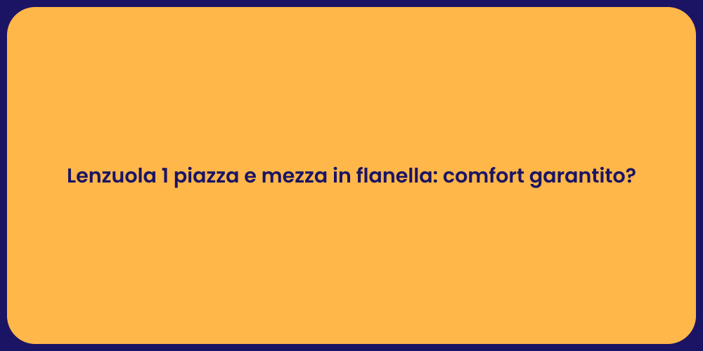 Lenzuola 1 piazza e mezza in flanella: comfort garantito?
