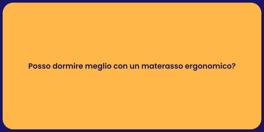 Posso dormire meglio con un materasso ergonomico?