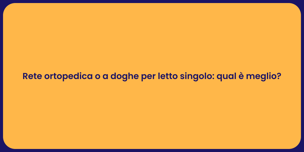 Rete ortopedica o a doghe per letto singolo: qual è meglio?