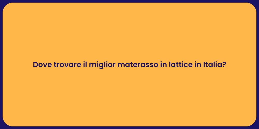 Dove trovare il miglior materasso in lattice in Italia?
