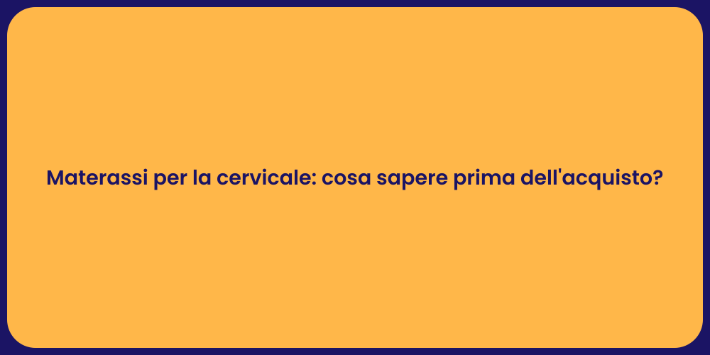 Materassi per la cervicale: cosa sapere prima dell'acquisto?