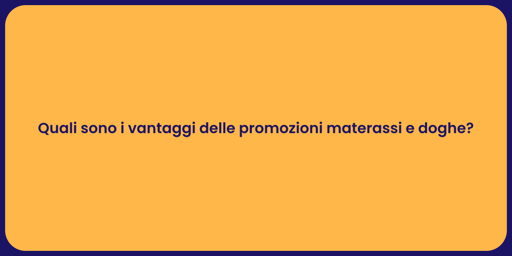 Quali sono i vantaggi delle promozioni materassi e doghe?