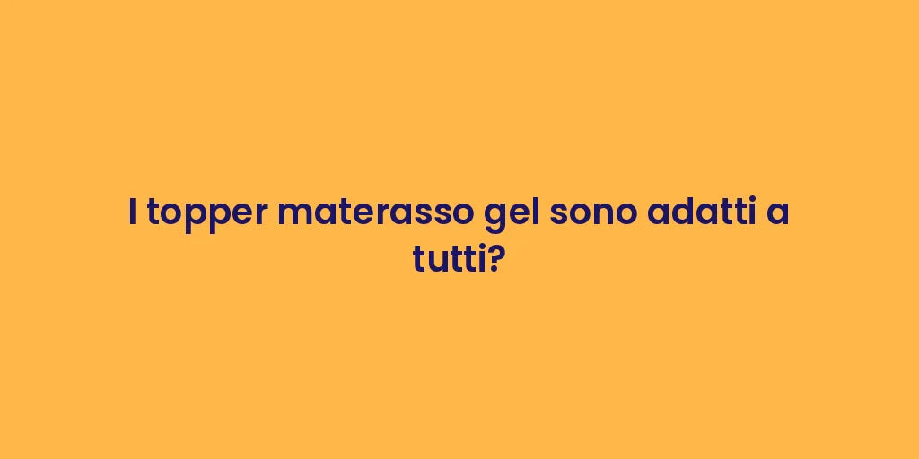 I topper materasso gel sono adatti a tutti?