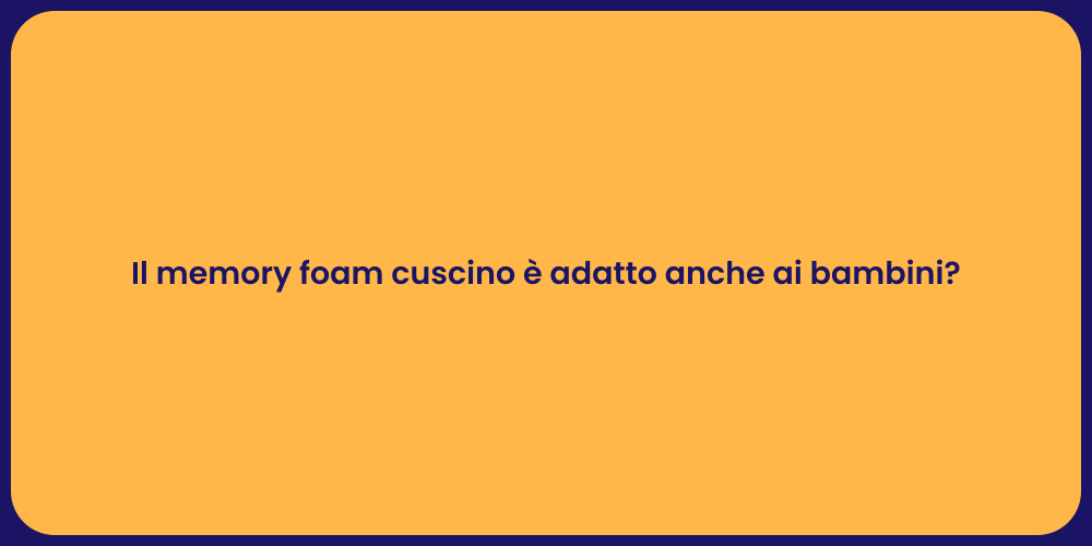 Il memory foam cuscino è adatto anche ai bambini?