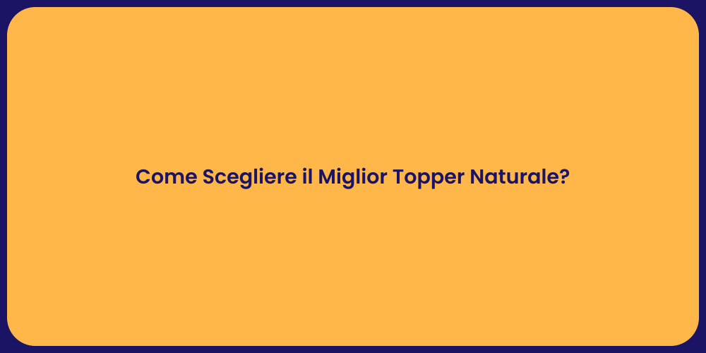 Come Scegliere il Miglior Topper Naturale?