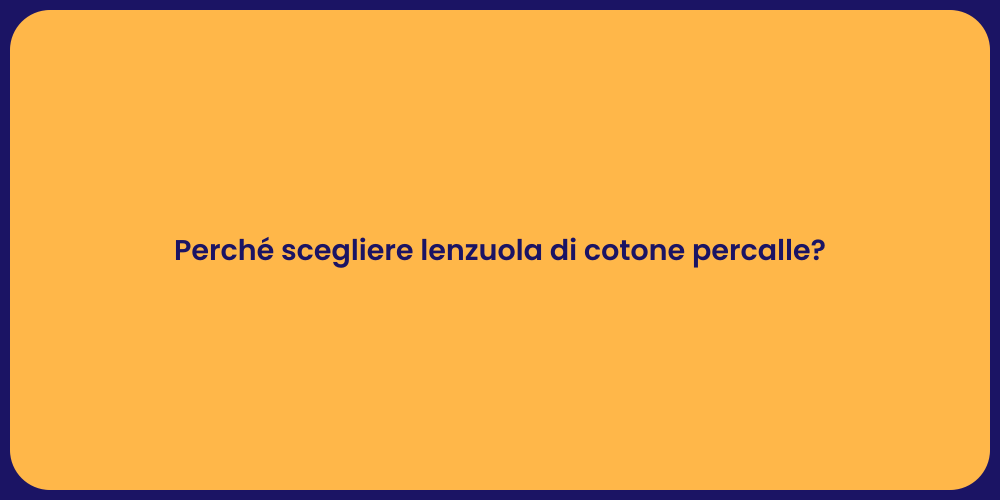 Perché scegliere lenzuola di cotone percalle?