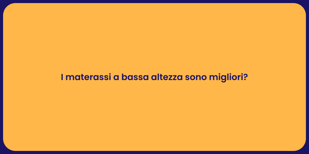 I materassi a bassa altezza sono migliori?