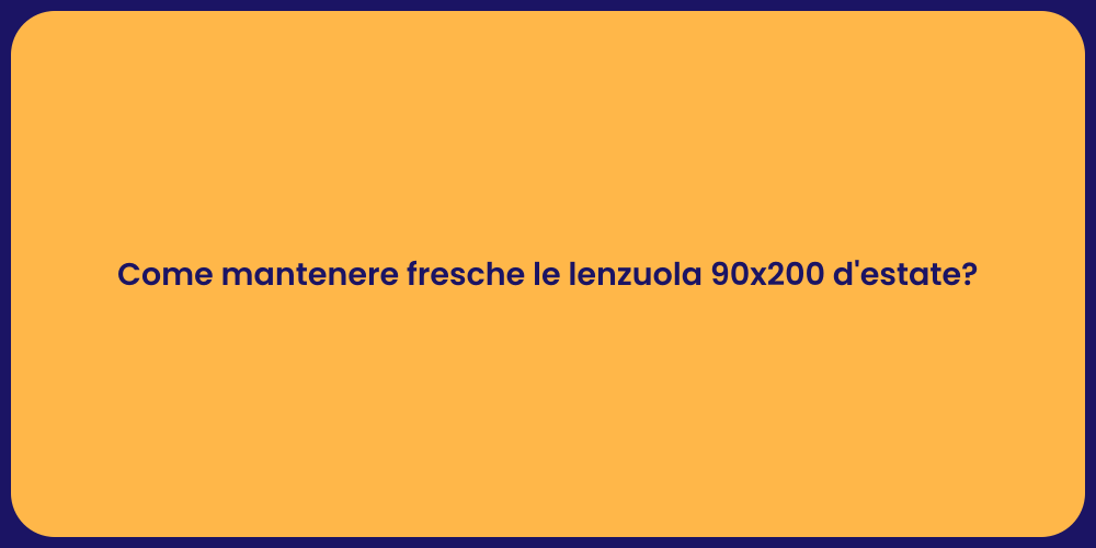 Come mantenere fresche le lenzuola 90x200 d'estate?